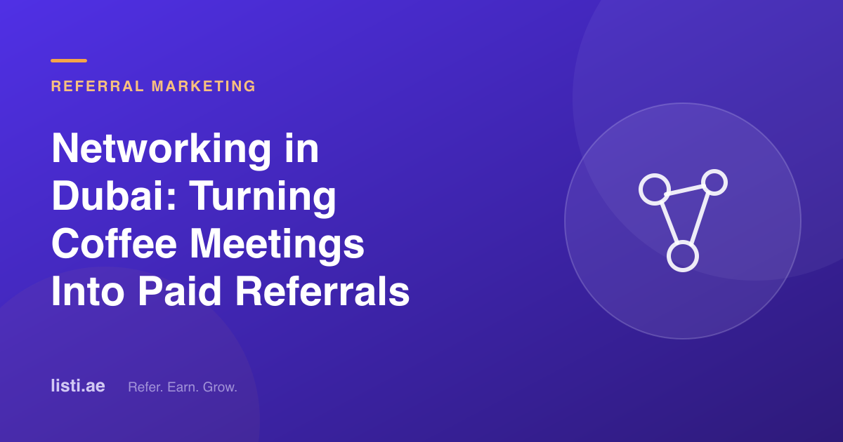 Networking in Dubai: Turning Coffee Meetings Into Paid Referrals